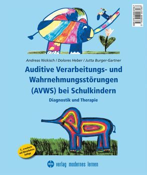 Auditive Verarbeitungs- und Wahrnehmungsstörungen (AVWS) bei Schulkindern von Burger-Gartner,  Jutta, Heber,  Dolores, Nickisch,  Andreas