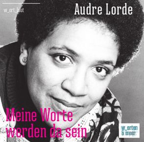 Audre Lorde – Meine Worte werden da sein von Lampkin,  Agnes, Lorde,  Audre