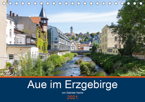 Aue im Erzgebirge (Tischkalender 2021 DIN A5 quer) von Hanke,  Gabriele