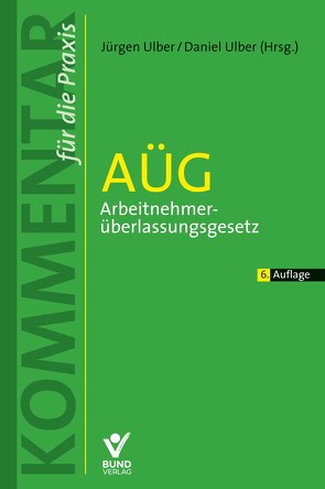 AÜG – Arbeitnehmerüberlassungsgesetz von Ulber,  Daniel, Ulber,  Jürgen