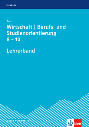 Auer Wirtschaft – Berufs- und Studienorientierung. Ausgabe Baden-Württemberg