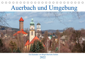 Auerbach und Umgebung (Tischkalender 2022 DIN A5 quer) von Harriette Seifert,  Birgit