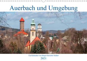 Auerbach und Umgebung (Wandkalender 2021 DIN A3 quer) von Harriette Seifert,  Birgit