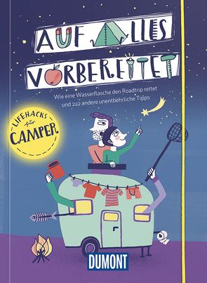 Auf alles vorbereitet – Lifehacks für Camper von & Line Dubois,  Sebastian Canaves, Geißler,  Marie