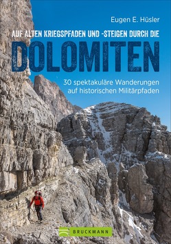 Auf alten Kriegspfaden und -steigen durch die Dolomiten von Hüsler,  Eugen E.