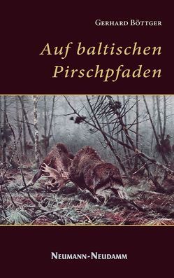 Auf baltischen Pirschpfaden von Böttger,  Gerhard