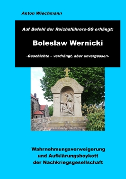 Auf Befehl des Reichsführers-SS erhängt: Boleslaw Wernicki -Geschichte – verdrängt, aber unvergessen von Wiechmann,  Anton