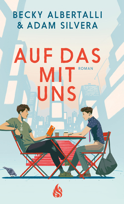 Auf das mit uns von Albertalli,  Becky, Fliedner,  Hanna Christine, Kröning,  Christel, Silvera,  Adam