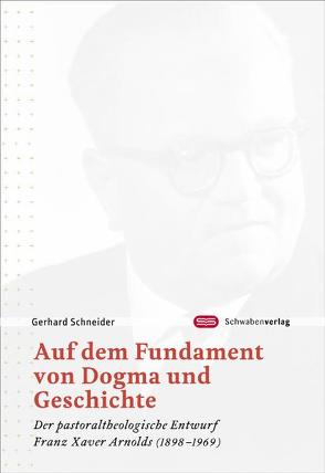 Auf dem Fundament von Dogma und Geschichte von Schneider,  Gerhard