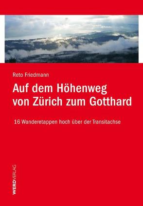 Auf dem Höhenweg von Zürich zum Gotthard von Friedmann,  Reto