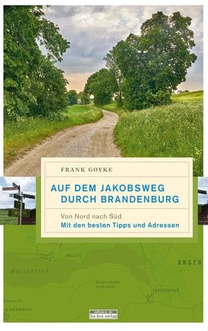 Auf dem Jakobsweg durch Brandenburg von Goyke,  Frank