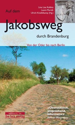 Auf dem Jakobsweg durch Brandenburg von Knefelkamp,  Ulrich, Kolbitz,  Lina L, Murzik,  Laura
