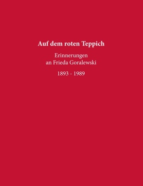 Auf dem roten Teppich – Erinnerungen an Frieda Goralewski von Goralewski Gesellschaft