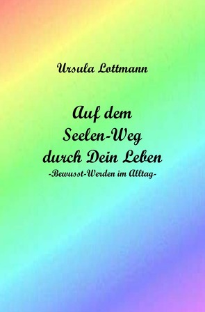 Auf dem Seelen-Weg durch Dein Leben von Lottmann,  Ursula