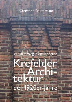 Auf dem Weg in die Moderne Krefelder Architektur der 1920er-Jahre von Dautermann,  Christoph