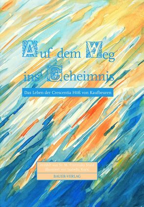 Auf dem Weg ins Geheimnis von Kuric,  Isabella, Stahl,  Schwester Franziska