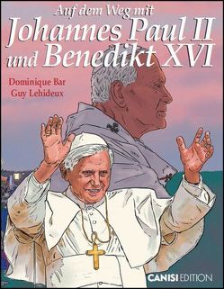 Auf dem Weg mit Johannes Paul II. und Benedikt XVI. von Bar,  Dominique, Guy,  Lehideux, Saiu,  Marta