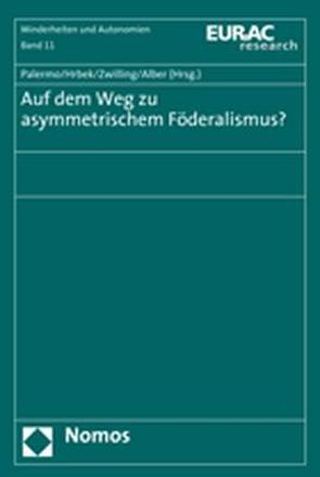 Auf dem Weg zu asymmetrischem Föderalismus? von Alber,  Elisabeth, Hrbek,  Rudolf, Palermo,  Francesco, Zwilling,  Carolin