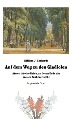 Auf dem Weg zu den Gladiolen von Gerhards,  William J.