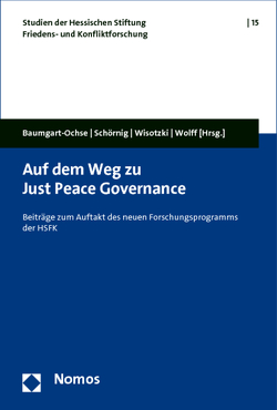 Auf dem Weg zu Just Peace Governance von Baumgart-Ochse,  Claudia, Schörnig,  Niklas, Wisotzki,  Simone, Wolff,  Jonas