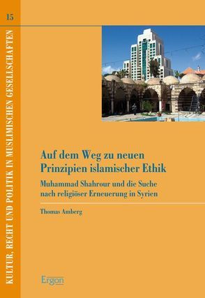 Auf dem Weg zu neuen Prinzipien islamischer Ethik von Amberg,  Thomas