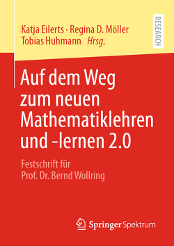 Auf dem Weg zum neuen Mathematiklehren und -lernen 2.0 von Eilerts,  Katja, Huhmann,  Tobias, Möller,  Regina