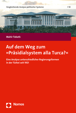 Auf dem Weg zum »Präsidialsystem alla Turca?« von Tokatlı,  Mahir