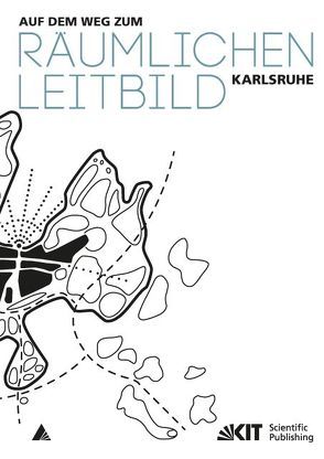 Auf dem Weg zum Räumlichen Leitbild Karlsruhe von Hennig,  Christian [Red.], Karlsruhe,  Stadt [Hrsg.], Neppl,  Markus [Red.], Ringler,  Harald [Red.], Stippich,  Matthias [Red.], Stoll,  Benedikt [Red.]