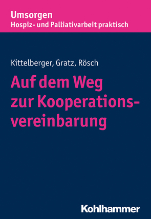 Auf dem Weg zur Kooperationsvereinbarung von Gratz,  Margit, Kittelberger,  Frank, Palliativverband,  Bayerischer Hospiz- u., Rösch,  Erich