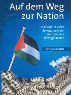 Auf dem Weg zur Nation – Die palästinensische Bewegung in den fünfziger und sechziger Jahren von Quetsch,  Guido