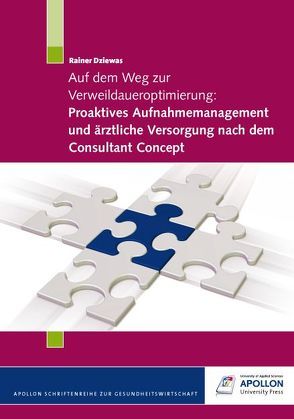 Auf dem Weg zur Verweildaueroptimierung: Proaktives Aufnahmemanagement und ärztliche Versorgung nach dem Consultant Concept von Dziewas,  Rainer