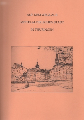 Auf dem Wege zur mittelalterlichen Stadt in Thüringen (Band 8) von Beier,  Hans-Jürgen, Ettel,  Peter, Sachenbacher,  Peter