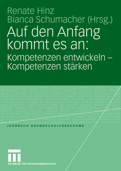 Auf den Anfang kommt es an: Kompetenzen entwickeln – Kompetenzen stärken von Hinz,  Renate, Schumacher,  Bianca