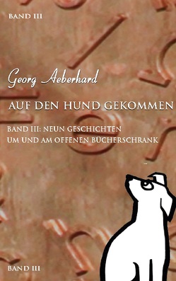 Auf den Hund gekommen Band III von Aeberhard,  Georg