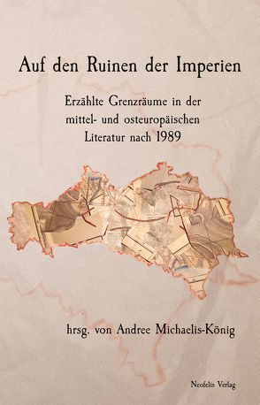 Auf den Ruinen der Imperien von Chertenko,  Alexander, Kleine,  Johannes, Kyrylova,  Tamila, Maisch,  Christoph, Martin,  Erik, Michaelis-König,  Andree, Orlova,  Maryna, Pacyniak,  Jolanta, Pastuszka,  Anna, Schlupp,  Ana-Maria, Varga,  Péter, Voloshchuk,  Ievgeniia