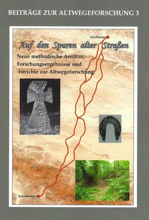 Auf den Spuren alter Straßen (Altwegeforschung 3) von Bahn,  Bernd, Fütterer,  Pierre, Jakob,  Andrea