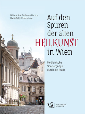 Auf den Spuren der alten Heilkunst in Wien von Krapfenbauer-Horsky,  Bibiane, Petutschnig,  Hans-Peter