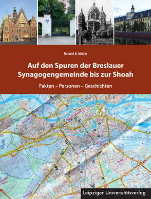 Auf den Spuren der Breslauer Synagogengemeinde bis zur Shoah von Müller,  Roland B.