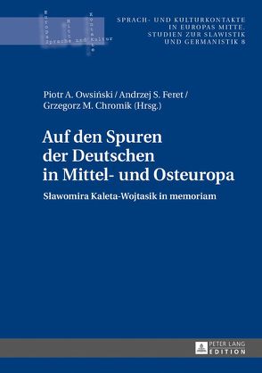 Auf den Spuren der Deutschen in Mittel- und Osteuropa von Chromik,  Grzegorz M., Feret,  Andrzej S., Owsinski,  Piotr A.