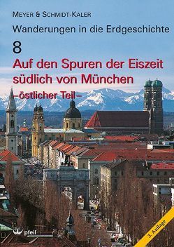 Auf den Spuren der Eiszeit südlich von München – östlicher Teil von Meyer,  Rolf K. F., Schmidt-Kaler,  Hermann