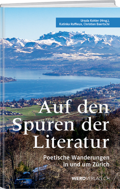 Auf den Spuren der Literatur von Bärtschi,  Christian, Kohler,  Ursula, Ruffieux Szöke,  Katinka