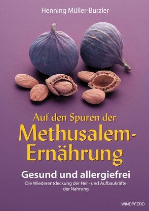 Auf den Spuren der Methusalem-Ernährung von Müller-Burzler,  Henning