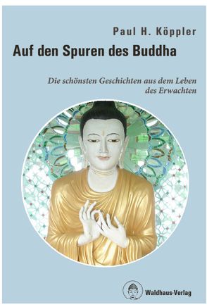 Auf den Spuren des Buddha von Köppler,  Paul H