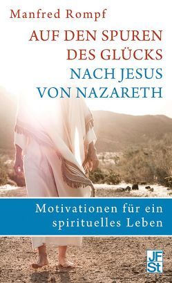 Auf den Spuren des Glücks nach Jesus von Nazareth von Rompf,  Manfred