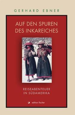 Auf den Spuren des Inkareiches von Ebner,  Gerhard