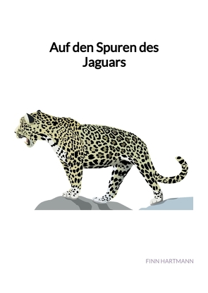 Auf den Spuren des Jaguars von Hartmann,  Finn