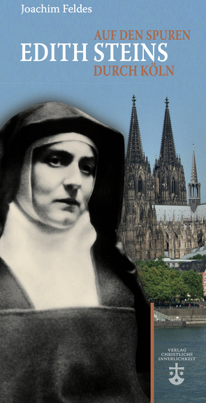 Auf den Spuren Edith Steins durch Köln von Feldes,  Joachim