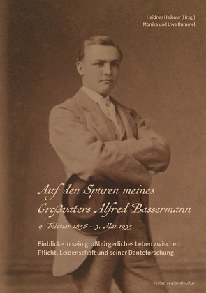 Auf den Spuren meines Großvaters Alfred Bassermann von Halbaur,  Heidrun, Rummel,  Monika, Rummel,  Uwe