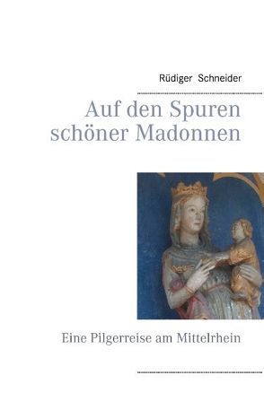 Auf den Spuren schöner Madonnen von Schneider,  Rüdiger