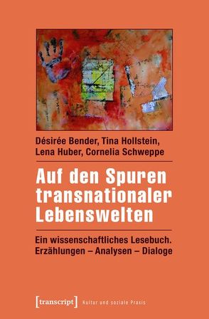 Auf den Spuren transnationaler Lebenswelten von Bender,  Désirée, Hollstein,  Tina, Huber,  Lena, Schweppe,  Cornelia